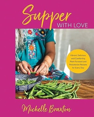 Supper with Love: Vibrant, Deliciou..., Braxton, Michel