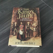 The King's Jaunt: George IV in Scotland, 1822 By John Prebble, hard back