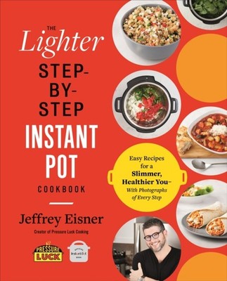 The Lighter Step-By-Step Instant Pot Cookbook by Jeffrey Eisner (Paperback Book)