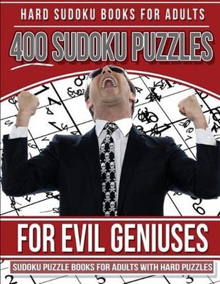 Hard Sudoku Books for Adults 400 Sudoku Puzzles for Evil Geniuses: Sudoku Puzzle
