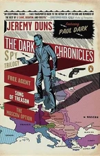 The Dark Chronicles: A Spy Trilogy: Free Agent; Song of Treason; The Moscow Opti