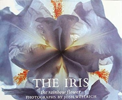 The Iris : The Rainbow Flower Hardcover Josh Westrich