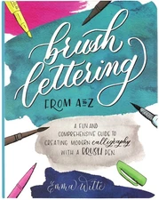 Brush Lettering from A to Z: A Fun and Comprehensive Guide to Creating Moder...