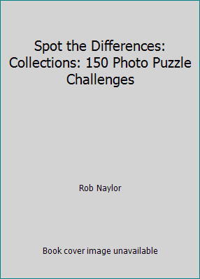Spot the Differences: Collections: 150 Photo Puzzle Challenges by Rob Naylor