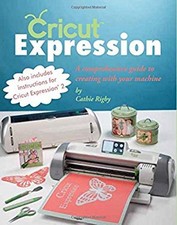 Cricut Expression : A Comprehensive Guide to Creating with Your M