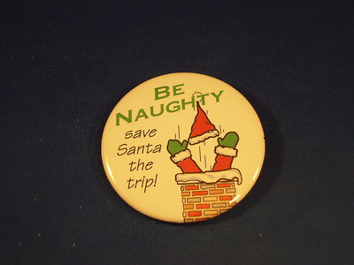 ''BE NAUGHTY'' Christmas Santa Claus BUTTON Xmas pin pinback Holiday badge  funny