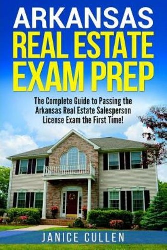 Arkansas Real Estate Exam Prep : The Complete Guide to Passing the Arkansas Real Estate ...