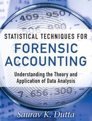 Statistical Techniques for Forensic Accounting: Understanding the Theory and App