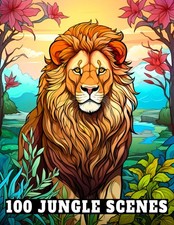 100 Jungle Scenes: Stunning Wildlife Scenes Coloring Book with Animals,...
