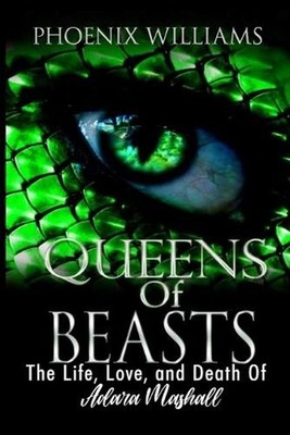 Queens of Beasts: The Life, Love, and Death of Adara Marshall (Book 1) by Phoeni