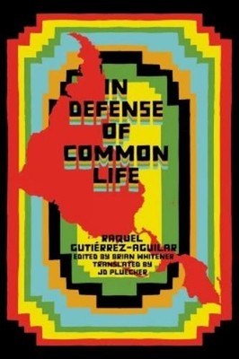 Raquel Gutierrez Aguilar In Defense of Common Life (Taschenbuch)