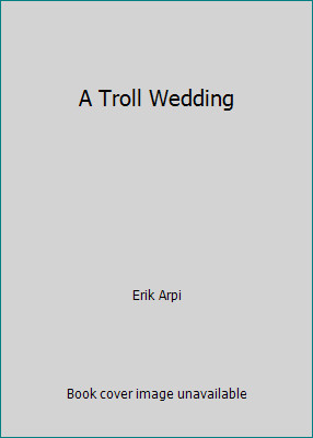 A Troll Wedding by Erik Arpi