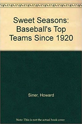 Sweet Seasons: Baseball's Top Teams Since 1920 by Howard Siner (1987, Pharos)