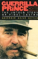 Guerrilla Prince : The Untold Story of Fidel Castro Georgie Anne