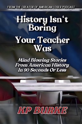 Kp Burke History Isn't Boring, Your Teacher Was (Taschenbuch) (US IMPORT)
