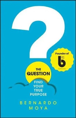 The Question | Find Your True Purpose | Bernardo Moya | Englisch | Taschenbuch