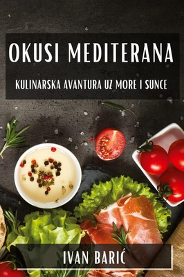 Okusi Mediterana | Kulinarska Avantura uz More i Sunce | Ivan Bari¿ | Buch | ?