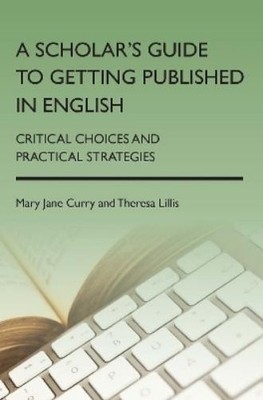 Mary Jane Curry Theresa  A Scholar's Guide to Getting Published in E (Paperback)