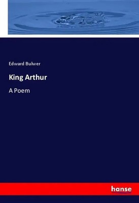 Edward Bulwer | King Arthur | Taschenbuch | Englisch (2020) | A Poem | 472 S.