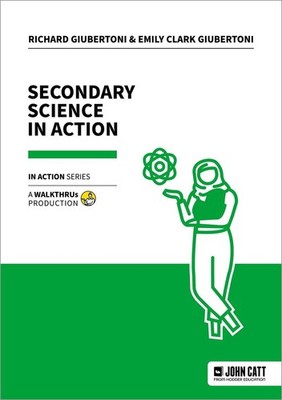 Secondary Science in Action | Emily Clark Giubertoni, Richard Giubertoni