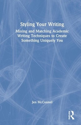 Styling Your Writing: Mixing and Matching Academic Writing Techniques to Create