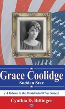GRACE COOLIDGE: SUDDEN STAR (PRESIDENTIAL WIVES) By Cynthia D. Bittinger & Grace