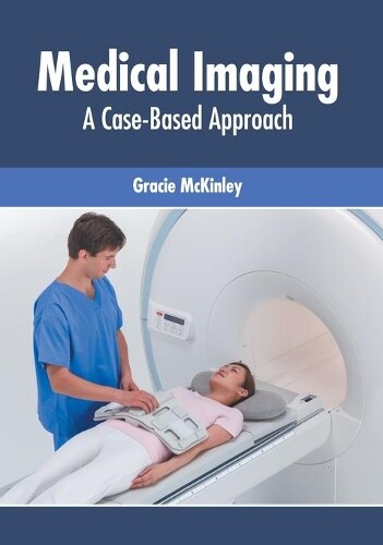 Medical Imaging: A Case-Based Approach (Hardback)