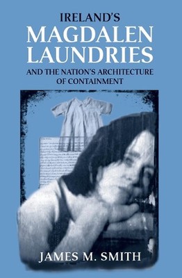 Ireland's Magdalen laundries and the nation's architecture of containment by Jam