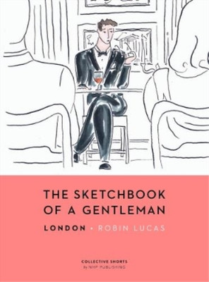 Robin Lucas The Sketchbook of a Gentleman (Hardback) Sketchbook of a Gentleman