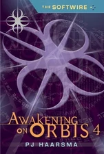The Softwire: Awakening on Orbis 4 Hardcover P. J. Haarsma