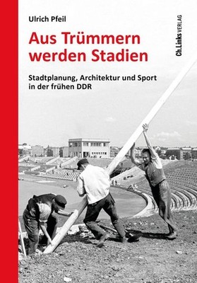 Aus Trümmern werden Stadien | Ulrich Pfeil | deutsch