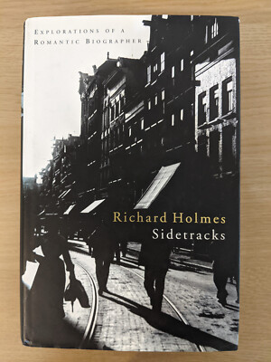 Sidetracks: Explorations of a Romantic Biographer - Richard Holmes (HB/DJ, 2000)