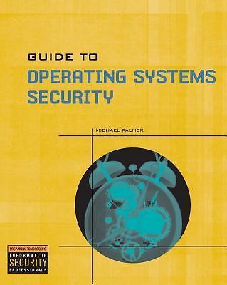 Guide to Operating Systems Security by Palmer, Michael