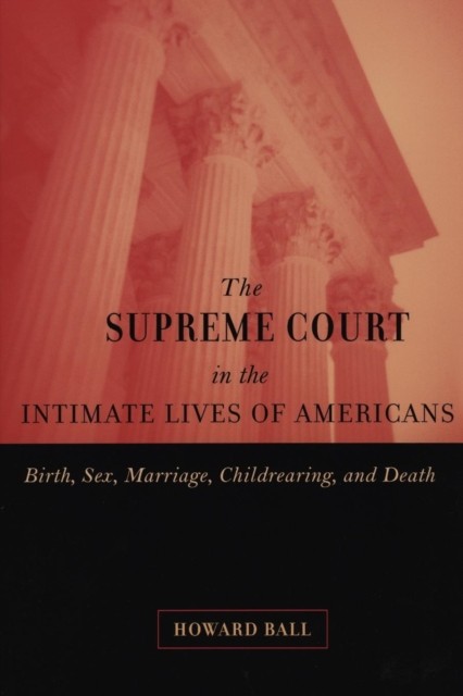 The Supreme Court in the Intimate Lives of Ameri by Howard Ball PAPERBACK