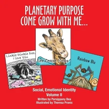 Planetary Purpose Come Grow With Me...: Social, Emotional Identity by Parsippany