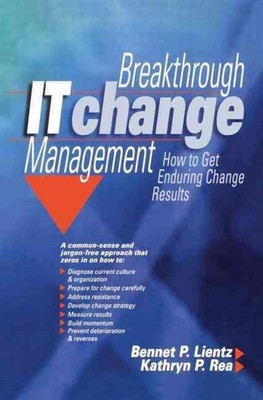 Breakthrough IT Change Management: How to Get Enduring Change Results by Bennet