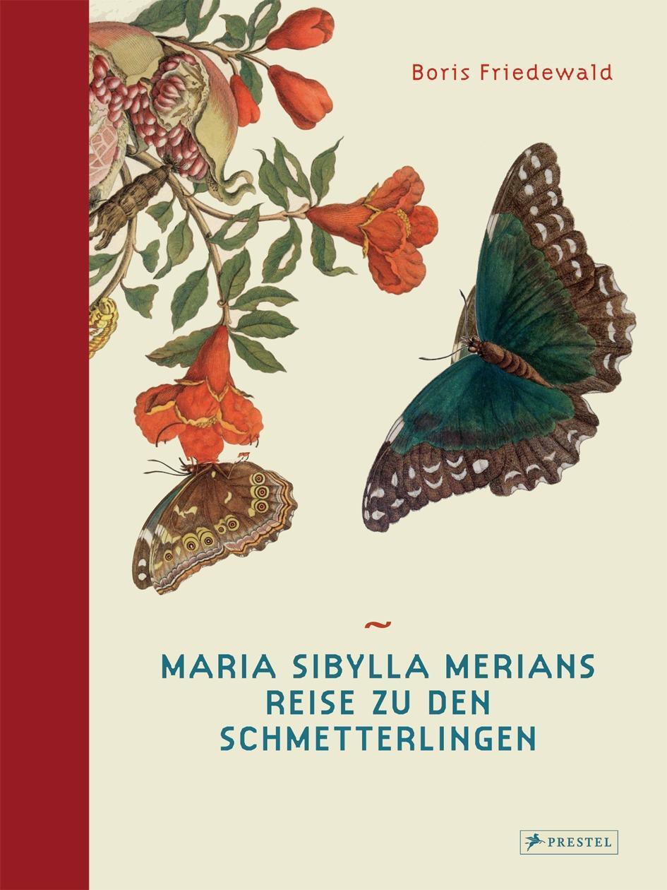 Maria Sibylla Merians Reise Zu Den Schmetterlingen Boris Friedewald