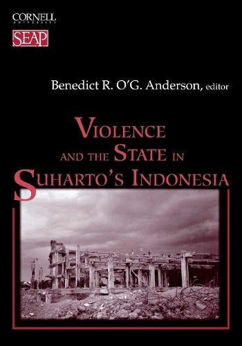 Violence and the State in Suharto's Indonesia by Benedict R. ... - 9780877277293