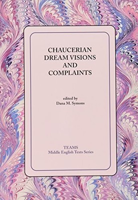 Chaucerian Dream Visons and Complaints (Teams Middle English Tex
