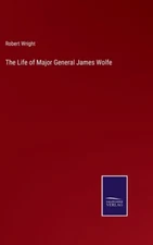 The Life Of Major General James Wolfe