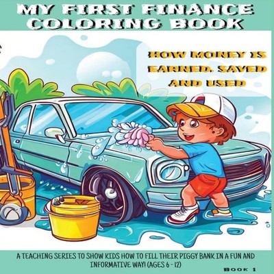 My First Finance Coloring Book How is Money Earned Saved and Used