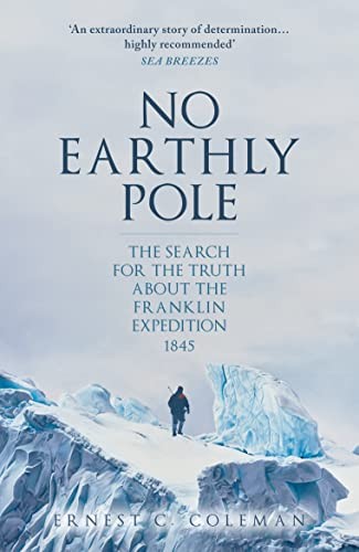 No Earthly Pole: The Search for the Truth about the... - Coleman, E. C.