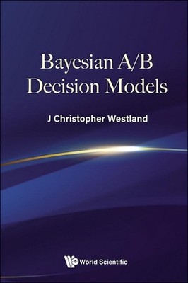 Bayesian A/b Decision Models by J. Christopher Westland Hardcover Book