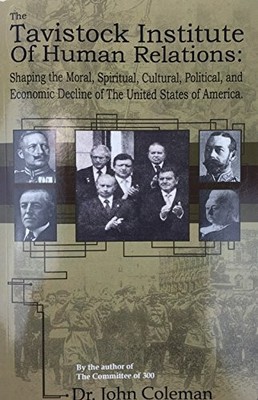 THE TAVISTOCK INSTITUTE OF HUMAN RELATIONS: SHAPING THE By John Coleman **NEW**