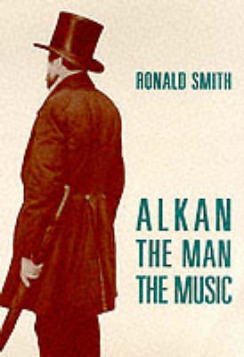 Alkan: The Man/The Music by Ronald Smith (Paperback, 2006)