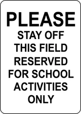 PLEASE STAY OFF THIS FIELD RESERVED FOR SCHOOL | Adhesive Vinyl Sign Decal