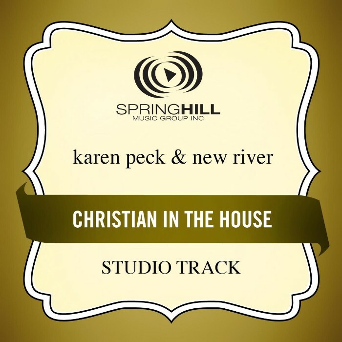 Christian In The House Accompaniment Track by Karen Peck & New River