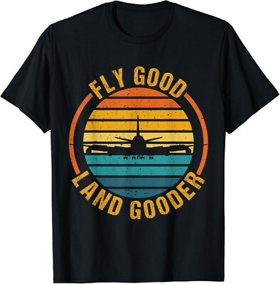 Fly Good Land Gooder Airline Pilot Private Pilot Student Gift Unisex T-Shirt