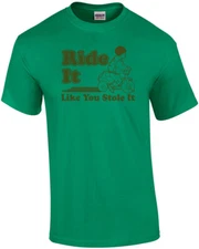 Ride It Like You Stole It T-shirt