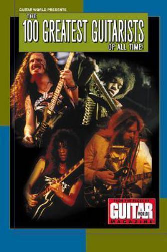 Guitar World Presents the 100 Greatest Guitarists of All Time by ...